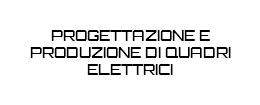 PROGETTAZIONE E PRODUZIONE DI QUADRI ELETTRICI